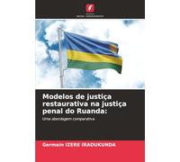 Modelos de justiça restaurativa na justiça penal do Ruanda:: Uma abordagem comparativa