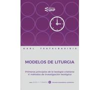 Modelos de liturgia: Primeros principios de la teología cristiana V: métodos de investigación teológica (Serie Dios y Tiempo)