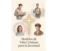 Modelos de Vida Cristiana para la Juventud: Descubriendo el Camino de la Santidad a través de las Historias de Grandes Santos y Beatos Jóvenes