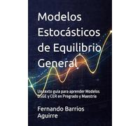 Modelos Estocásticos de Equilibrio General: Un texto guía para aprender Modelos DSGE y CER en Pregrado y Maestría