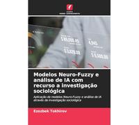 Modelos Neuro-Fuzzy e análise de IA com recurso a investigação sociológica: Aplicação de modelos Neuro-Fuzzy e análise de IA através da investigação sociológica