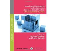 Models and Frameworks for Implementing Evidence-Based Practice: Linking Evidence to Action (Evidence Based Nursing) (April 23, 2010) Paperback