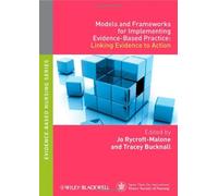 Models and Frameworks for Implementing Evidence-Based Practice: Linking Evidence to Action (Evidence Based Nursing) (April 23, 2010) Paperback