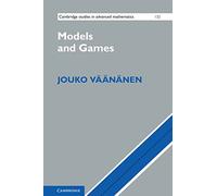Models and Games: 132 (Cambridge Studies in Advanced Mathematics, Series Number 132)