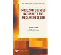 Models of Bounded Rationality and Mechanism Design: 7 (World Scientific Series In Economic Theory)