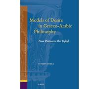 Models of Desire in Graeco-Arabic Philosophy: From Plotinus to Ibn Ṭufayl: 27 (Studies in Platonism, Neoplatonism, and the Platonic Tradition, 27)