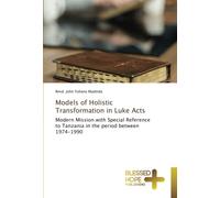 Models of Holistic Transformation in Luke Acts: Modern Mission with Special Reference to Tanzania in the period between 1974-1990