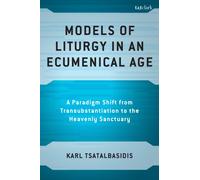 Models of Liturgy in an Ecumenical Age : A Paradigm Shift from Transubstantiation to the Heavenly Sanctuary