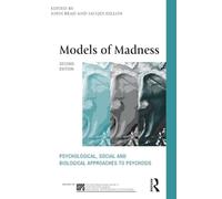 Models of Madness: Psychological, Social and Biological Approaches to Psychosis (International Society for Psychological and Social Approaches to...