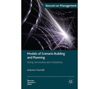 Models of Scenario Building and Planning: Facing Uncertainty and Complexity (Bocconi on Management)