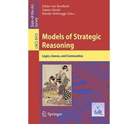 Models of Strategic Reasoning: Logics, Games, and Communities: 8972 (Lecture Notes in Computer Science, 8972)