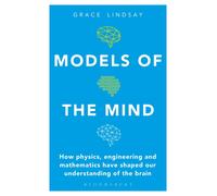 Models of the Mind How Physics Engineering and Mathematics Have Shaped Our Un...