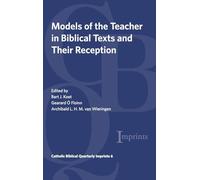 Models of the Teacher in Biblical Texts and Their Reception: 6 (Catholic Biblical Quarterly Imprints)