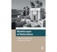 Modelscapes of Nationalism: Collective Memories and Future Visions (Heritage and Memory Studies)