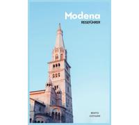 Modena Reiseführer: Reiseplanung, Sehenswürdigkeiten, Motor Valley, Lokale Küche, Unterkünfte, Tagesausflüge & Praktische Routenvorschläge