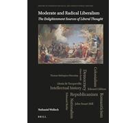 Moderate and Radical Liberalism: The Enlightenment Sources of Liberal Thought: 8 (History of European Political and Constitutional Thought)