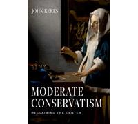 Moderate Conservatism: Reclaiming the Center – Oxford University Press