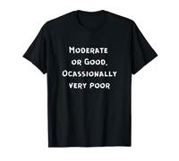 Moderate Or Good Occasionally very poor Average joes T-Shirt