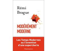 Moderement moderne: Les Temps Modernes ou L'invention d'une supercherie