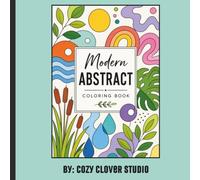 Modern Abstract Coloring Book: Modern Geometric and Organic Designs for Relaxation, Mindfulness and Stress Relief