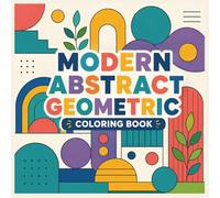 Modern Abstract Geometric Coloring Book for Adults: Minimalist Line Art with Organic Shapes, Mid-Century Designs & Relaxing Stress Relief Patterns