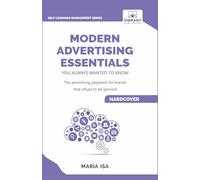 Modern Advertising Essentials You Always Wanted to Know: Learn Advertising Psychology, AI in Advertising, Social Media Marketing & Campaign Success ... Advertising (Self-Learning Management Series)
