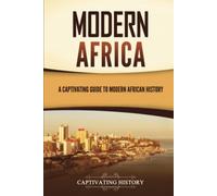 Modern Africa: A Captivating Guide to Modern African History