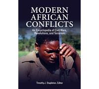 Modern African Conflicts: An Encyclopedia of Civil Wars, Revolutions, and Terrorism