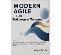 Modern Agile for Software Teams: A Practical Guide to Scrum, Kanban, and DevOps for Developers Who Want to Deliver Better Software Faster