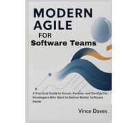 Modern Agile for Software Teams: A Practical Guide to Scrum, Kanban, and DevOps for Developers Who Want to Deliver Better Software Faster