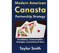 Modern American Canasta Partnership Strategy: Foundations, Communication, Strategies, Conventions & More