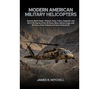 Modern American Military Helicopters: Apache, Black Hawk, Chinook, Huey, Cobra, Seahawk, and the V-22 Osprey of the US Army, Navy, Marine Corps, and ... Lift (Military Helicopters of the World)