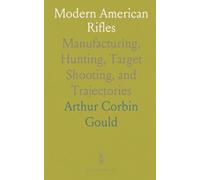 Modern American Rifles: Manufacturing, Hunting, Target Shooting, and Trajectories