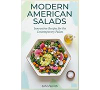 Modern American Salads: Innovative Recipes for the Contemporary Palate
