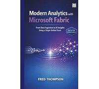 Modern Analytics with Microsoft Fabric: From Data Ingestion to AI Insights Using a Single Unified Stack