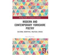 Modern and Contemporary Yorkshire Poetry: Cultural Identities, Political Crises (Routledge Studies in Contemporary Literature)