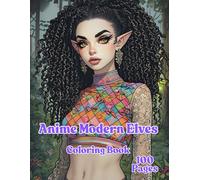 Modern Anime Elves Coloring Book for Adults and Teens: 100 Unique Pages of Fantasy Elf Girls in Cool Outfits and Cute Styles
