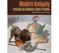 Modern Antiquity: Picasso, de Chirico, Lger, Picabia