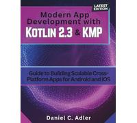 Modern App Development with Kotlin 2.3 and KMP: Guide to Building Scalable Cross-Platform Apps for Android and iOS: 10 (Engineering and design software books)