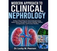 MODERN APPROACH TO CLINICAL NEPHROLOGY: Evidence-Based Diagnosis, Renal Pathophysiology, Kidney Disease Management, Renal Pathology, Dialysis, Transplantation, and Precision Medicine