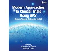 Modern Approaches to Clinical Trials Using SAS: Classical, Adaptive, and Bayesia: Classical, Adaptive, and Bayesian Methods