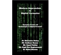 Modern Approaches to Digital Forensics: Emerging Trends and Technologies in Digital Forensics