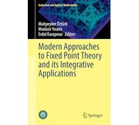 Modern Approaches to Fixed Point Theory and its Integrative Applications (Industrial and Applied Mathematics)