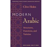 Modern Arabic: Structures, Functions, and Varieties, Revised Edition (Georgetown Classics in Arabic Languages and Linguistics series)