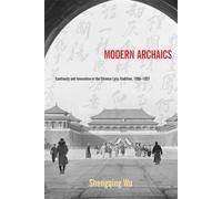 Modern Archaics: Continuity and Innovation in the Chinese Lyric Tradition, 1900-1937 (Harvard-Yenching Institute Monograph): 88 (Harvard-Yenching Institute Monograph Series)