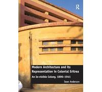 Modern Architecture and its Representation in Colonial Eritrea: An In-visible Colony, 1890-1941
