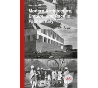 Modern Architecture, Empire, and Race in Fascist Italy: 36 (Spatial Practices)