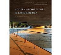 Modern Architecture in Latin America: Art, Technology, and Utopia (Joe R. and Teresa Lozano Long Series in Latin American and Latino Art and Culture)