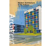 Modern Architecture in the Balkans : From Le Corbusier to Tito