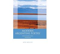 Modern Argentine Poetry: Exile, Displacement, Migration (Iberian and Latin American Studies)